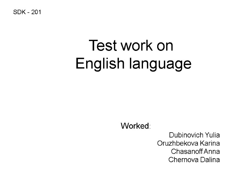 Test work on  English language Worked: Dubinovich Yulia Oruzhbekova Karina Chasanoff Anna Chernova